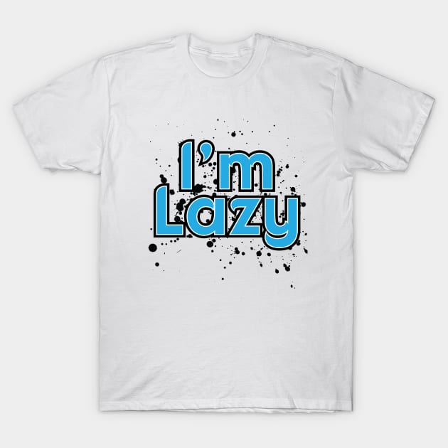 I'm Lazy - Dark Version T-Shirt by Mahjiza